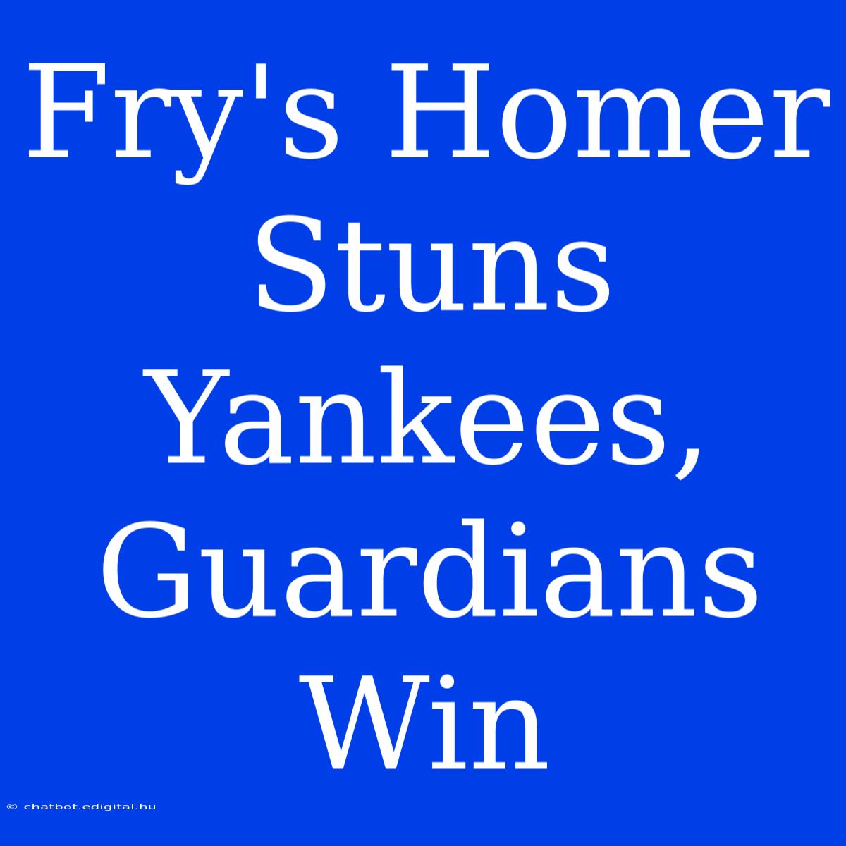 Fry's Homer Stuns Yankees, Guardians Win