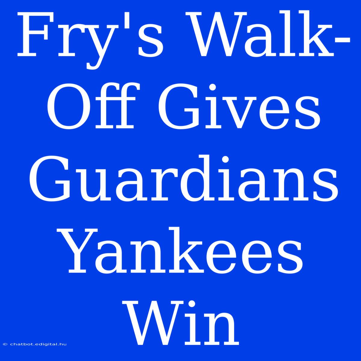 Fry's Walk-Off Gives Guardians Yankees Win