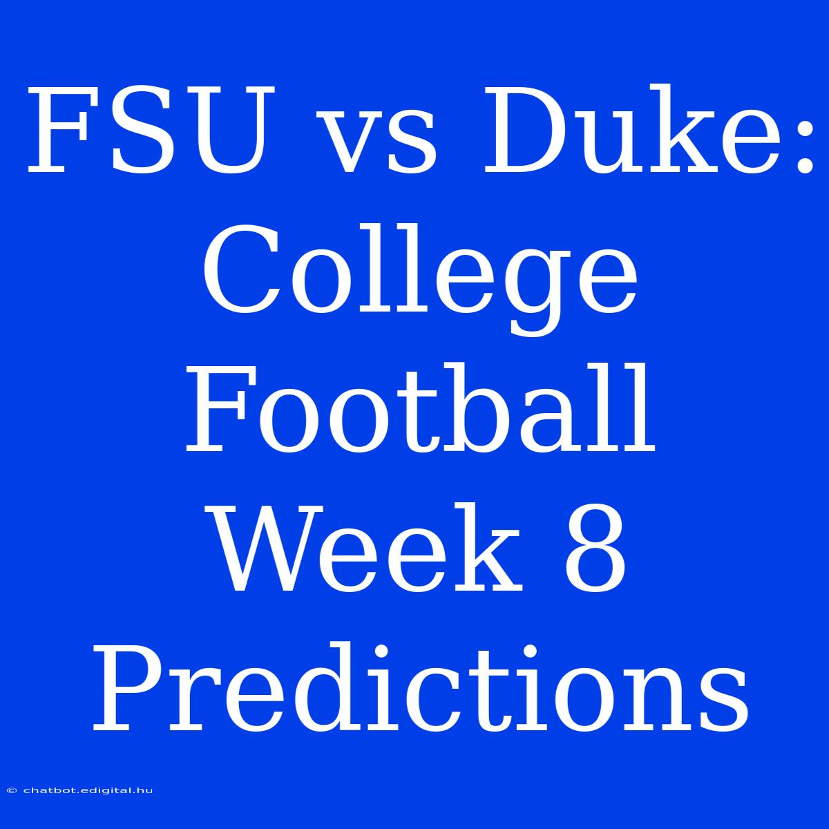 FSU Vs Duke: College Football Week 8 Predictions