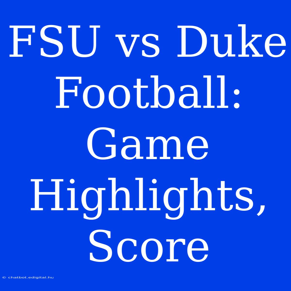 FSU Vs Duke Football: Game Highlights, Score