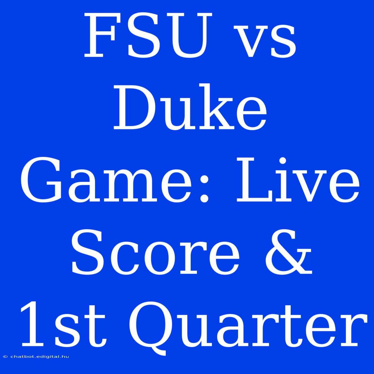 FSU Vs Duke Game: Live Score & 1st Quarter