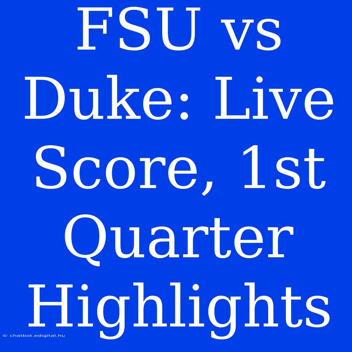 FSU Vs Duke: Live Score, 1st Quarter Highlights