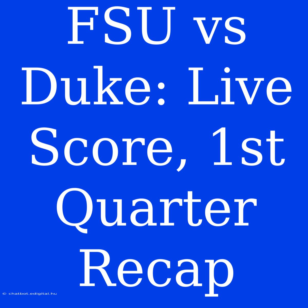 FSU Vs Duke: Live Score, 1st Quarter Recap