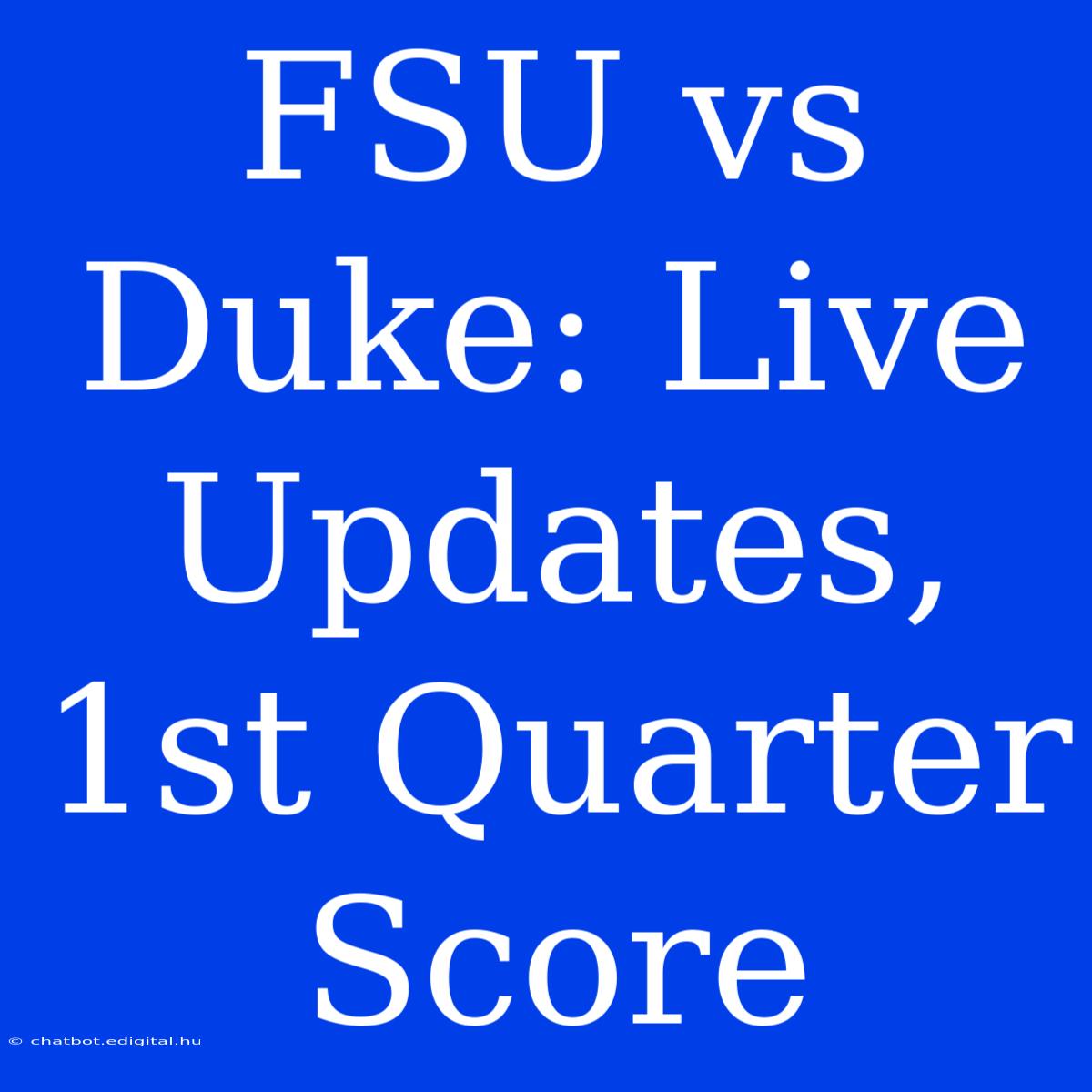 FSU Vs Duke: Live Updates, 1st Quarter Score