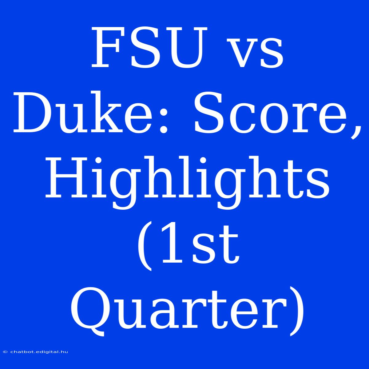 FSU Vs Duke: Score, Highlights (1st Quarter)