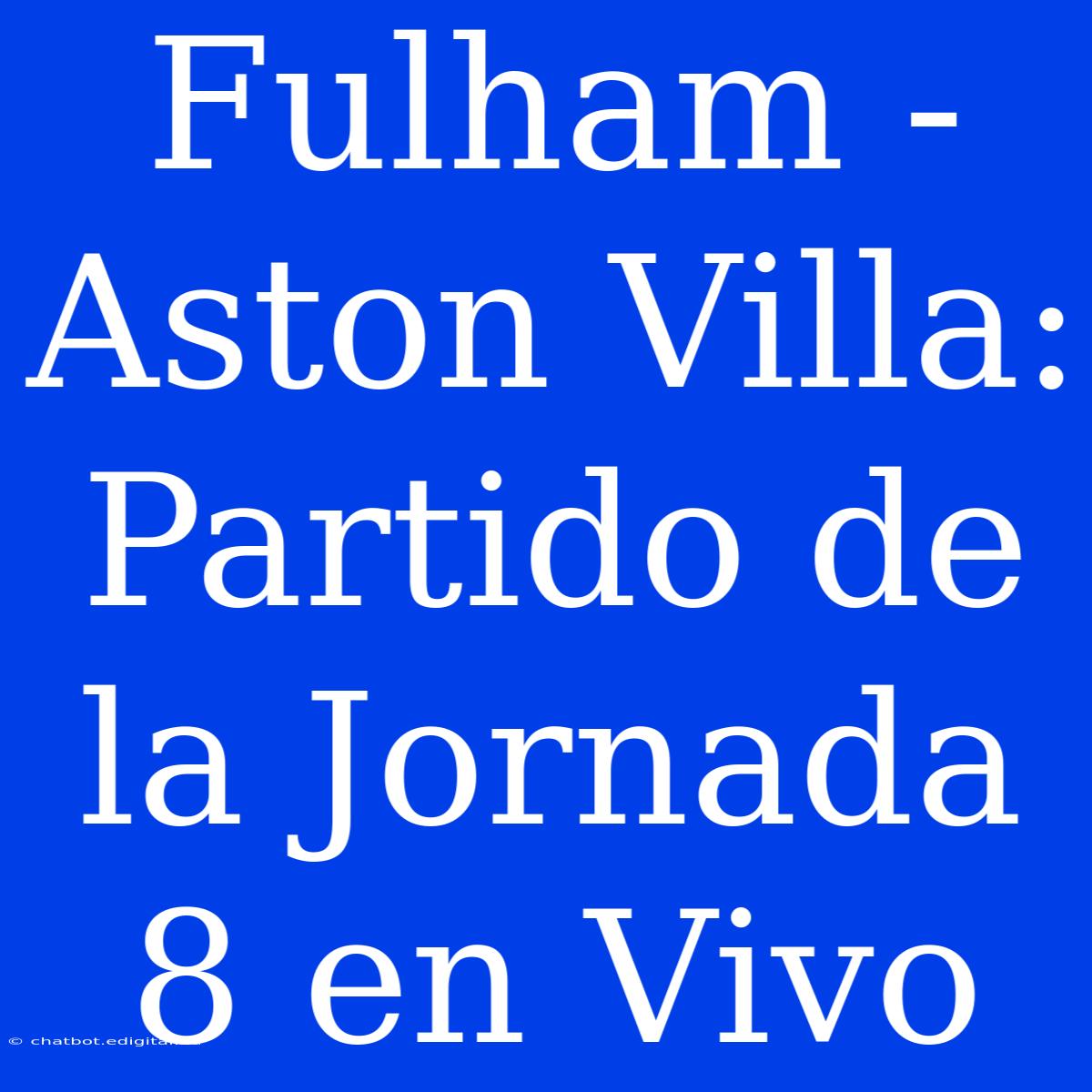 Fulham - Aston Villa: Partido De La Jornada 8 En Vivo