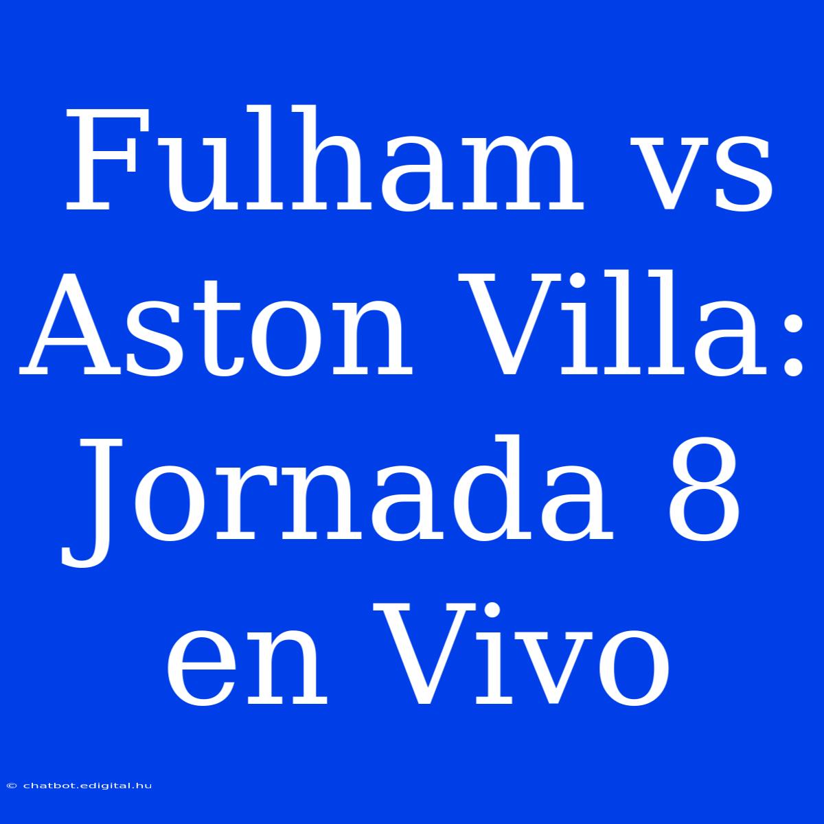 Fulham Vs Aston Villa: Jornada 8 En Vivo