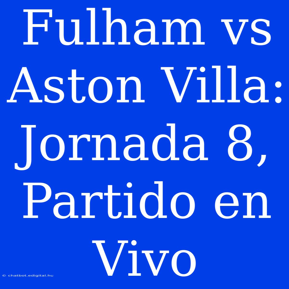 Fulham Vs Aston Villa: Jornada 8, Partido En Vivo 