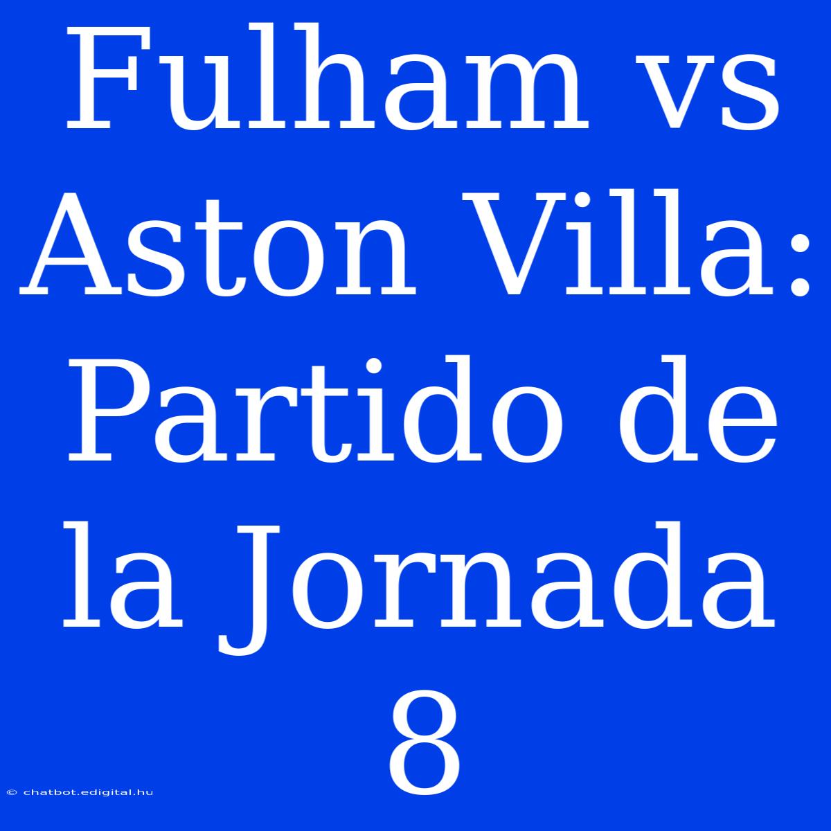 Fulham Vs Aston Villa: Partido De La Jornada 8