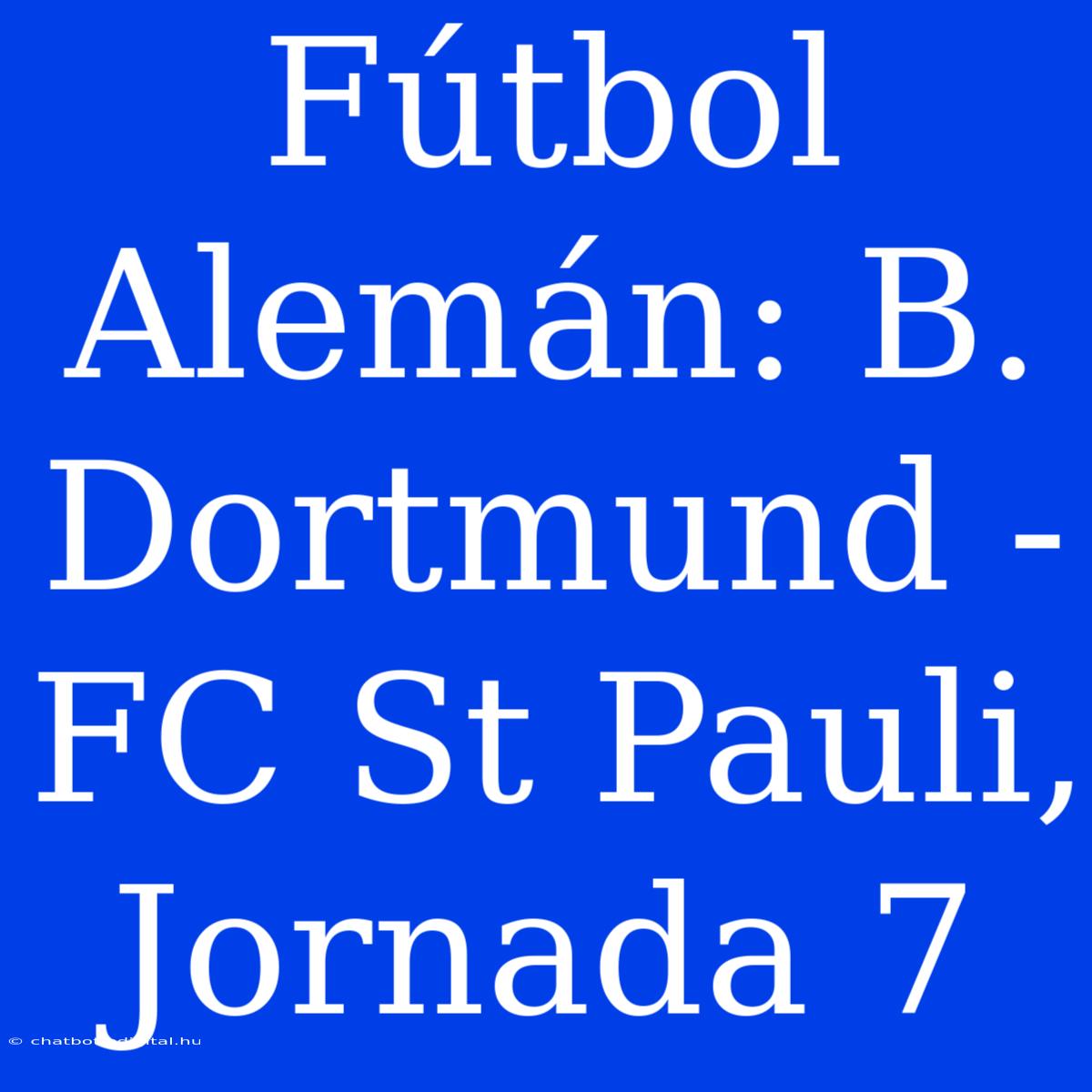 Fútbol Alemán: B. Dortmund - FC St Pauli, Jornada 7