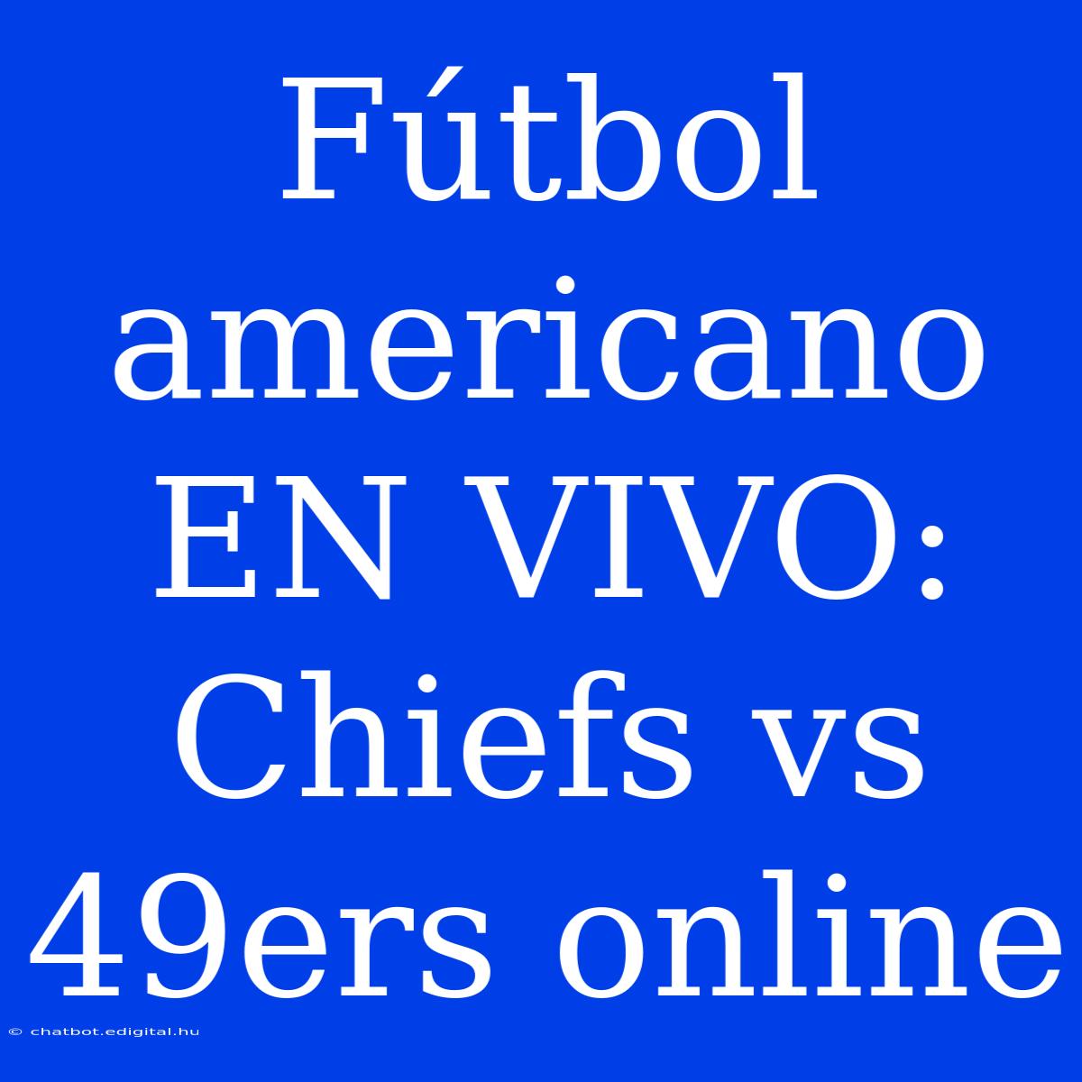 Fútbol Americano EN VIVO: Chiefs Vs 49ers Online