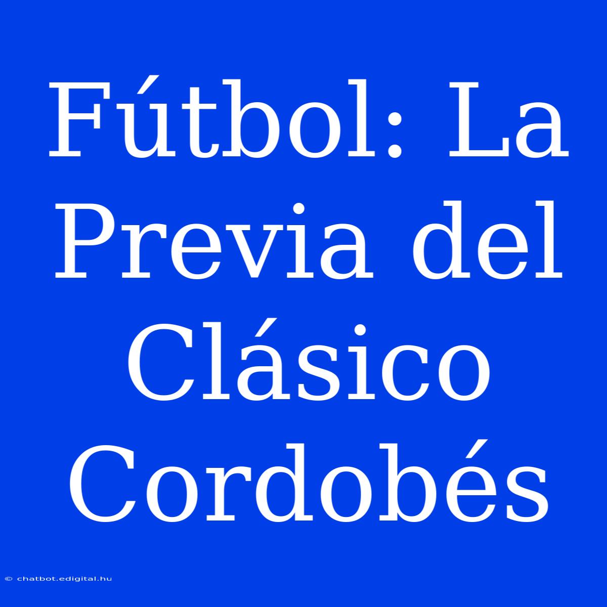 Fútbol: La Previa Del Clásico Cordobés