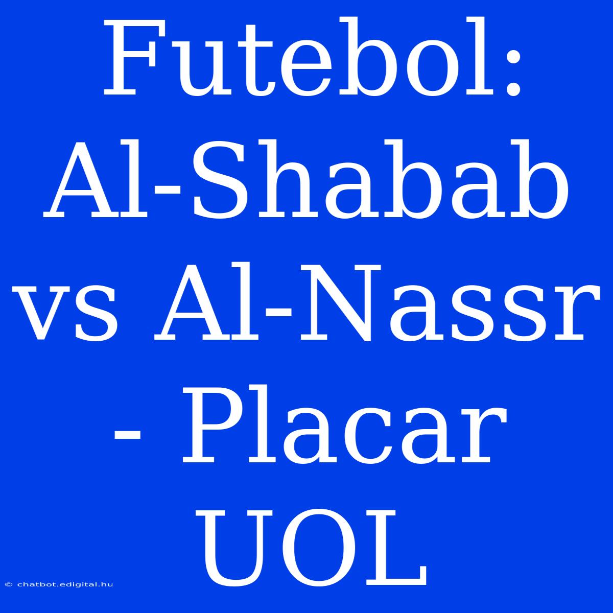 Futebol: Al-Shabab Vs Al-Nassr - Placar UOL