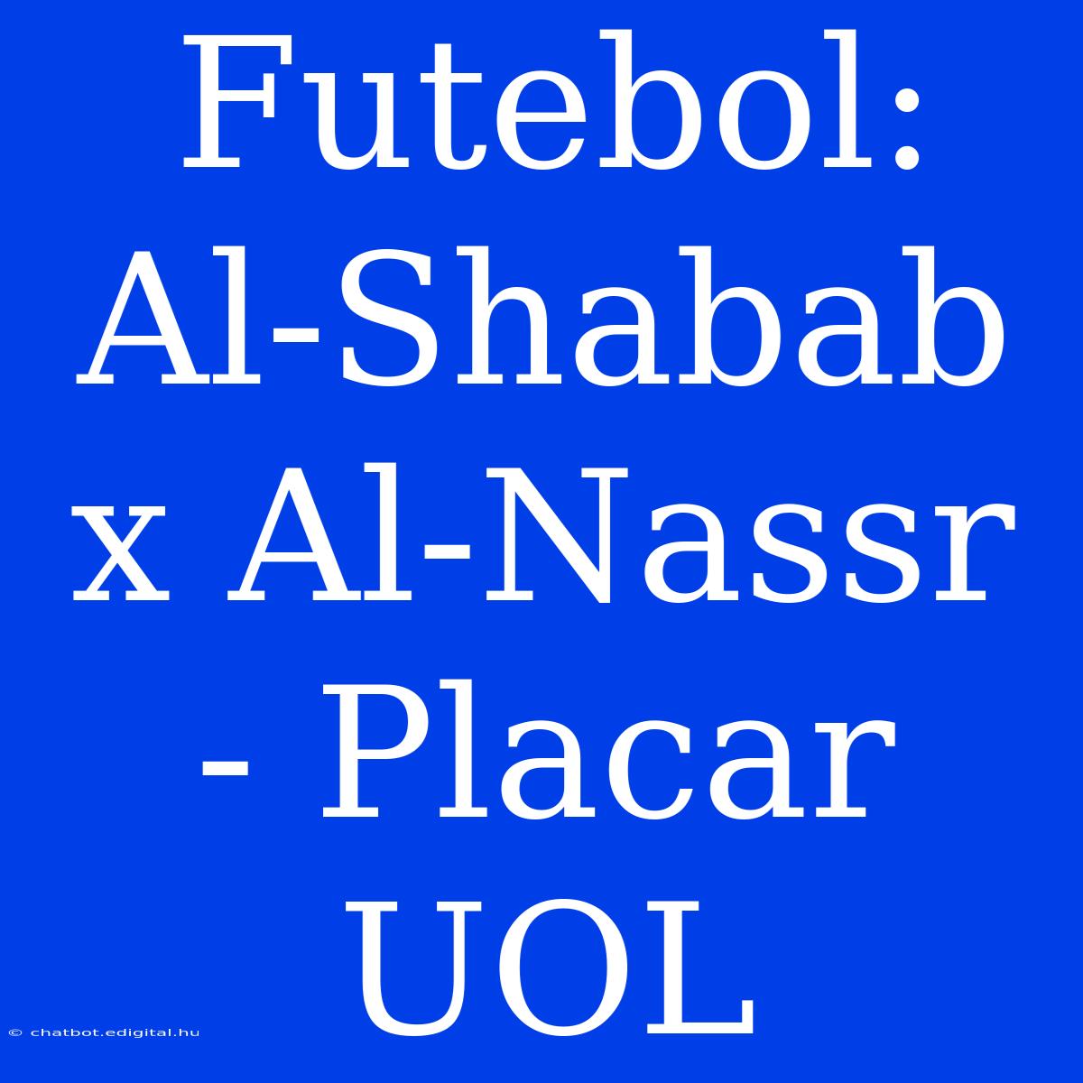 Futebol: Al-Shabab X Al-Nassr - Placar UOL