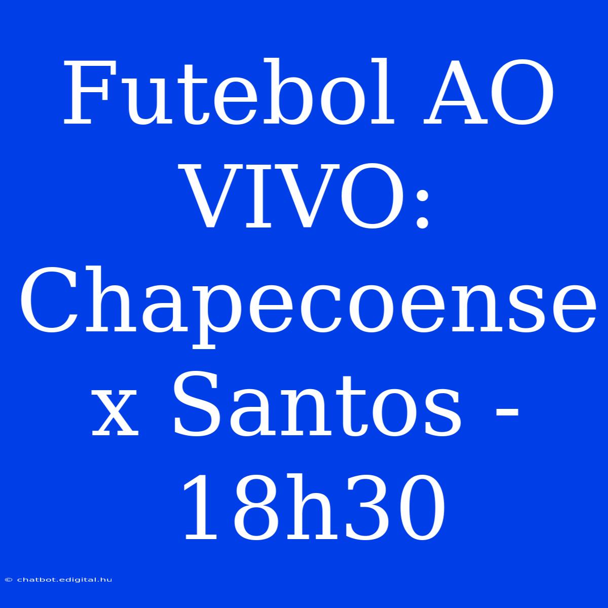 Futebol AO VIVO: Chapecoense X Santos - 18h30