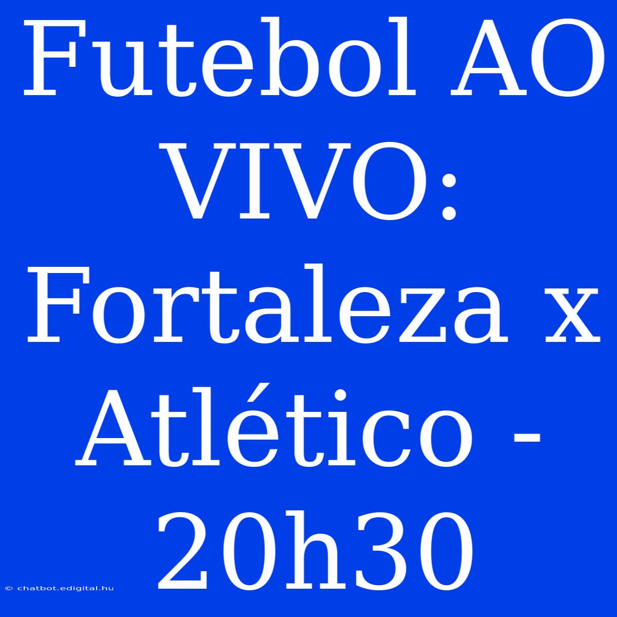 Futebol AO VIVO: Fortaleza X Atlético - 20h30