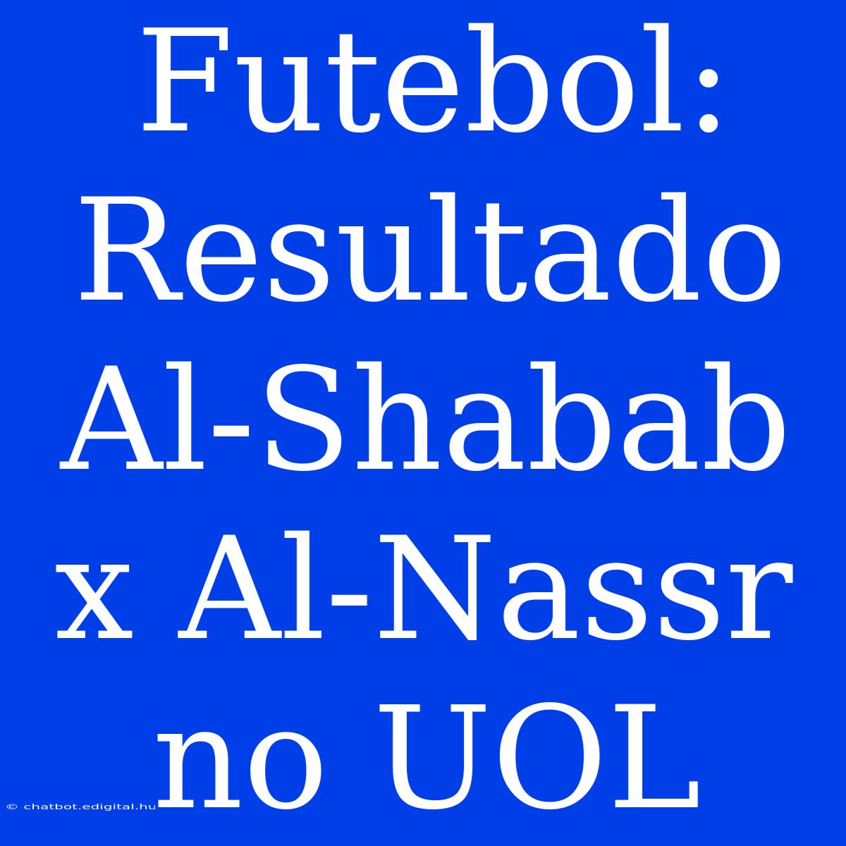 Futebol: Resultado Al-Shabab X Al-Nassr No UOL