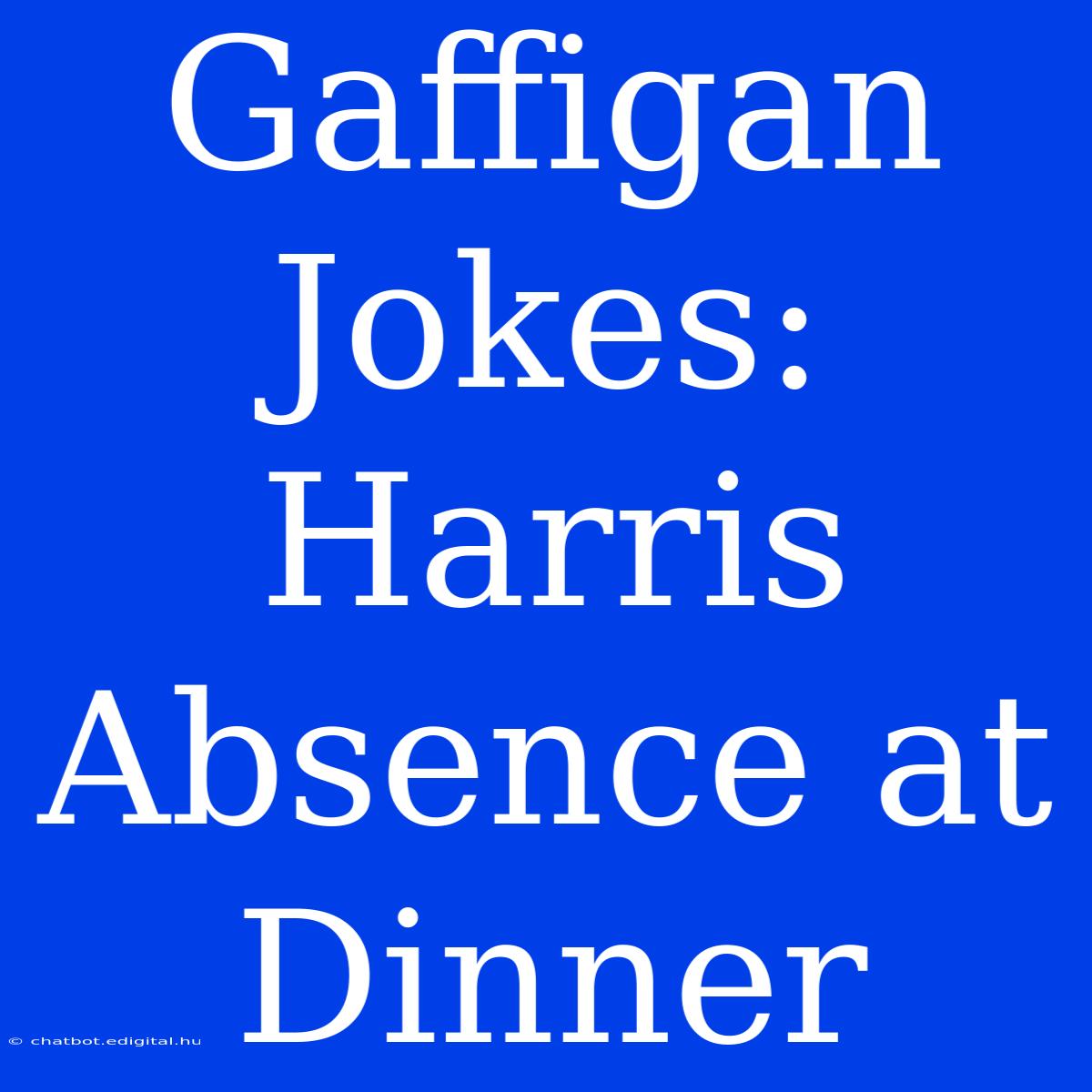 Gaffigan Jokes: Harris Absence At Dinner