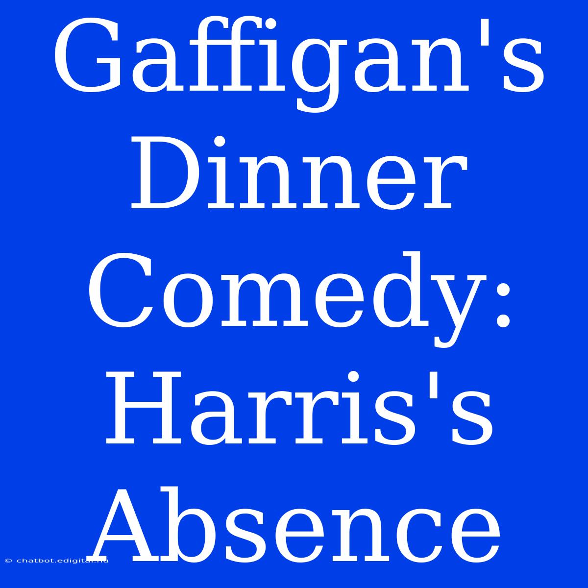 Gaffigan's Dinner Comedy: Harris's Absence