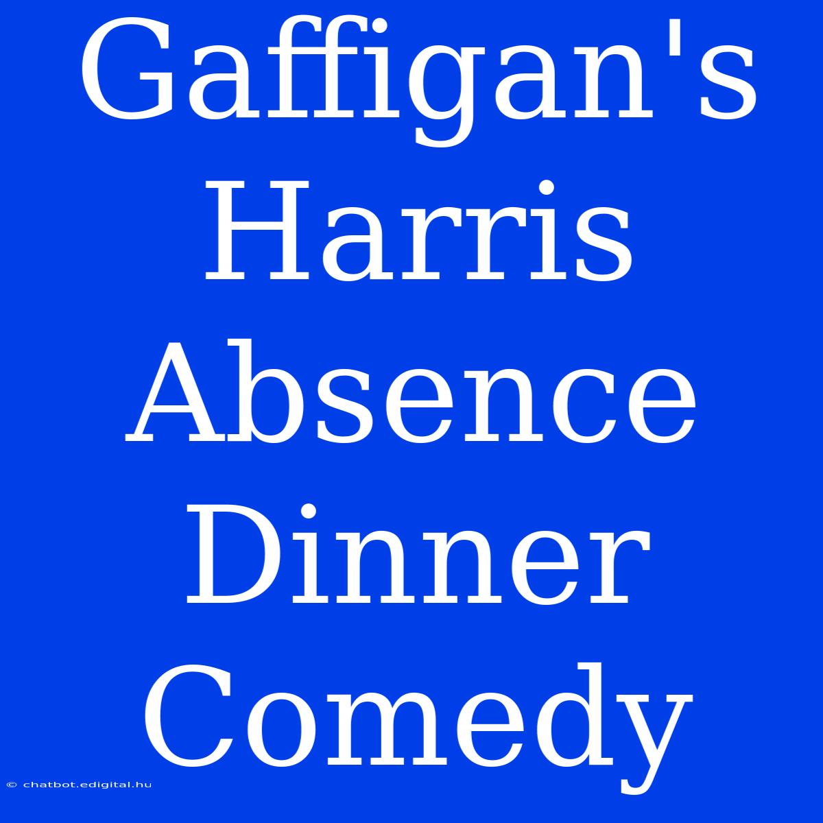 Gaffigan's Harris Absence Dinner Comedy 