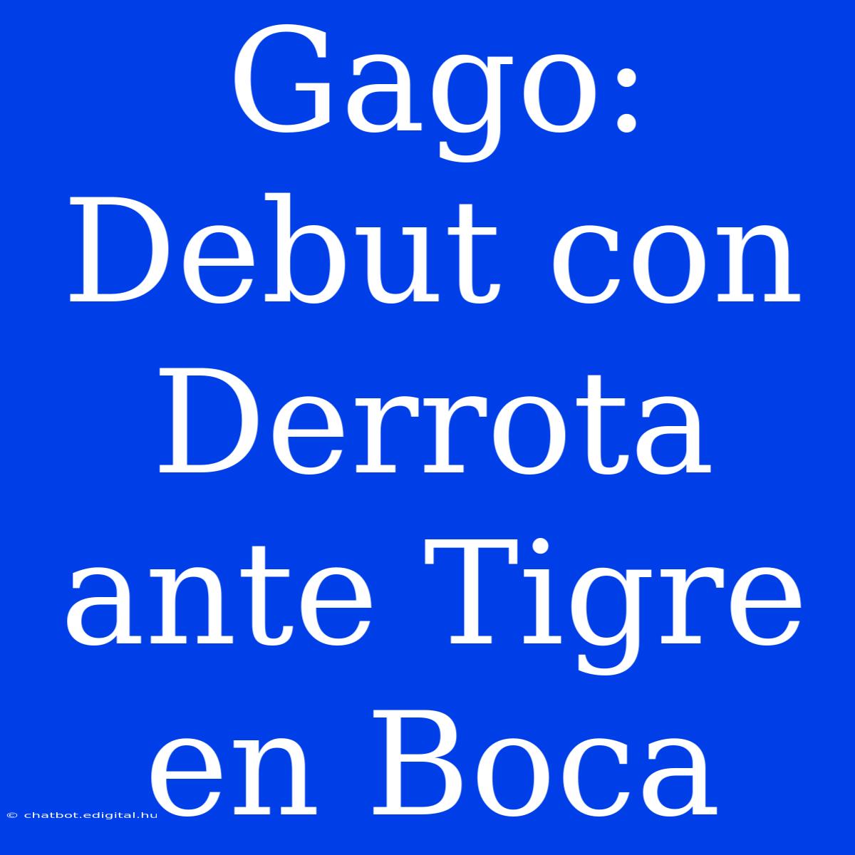 Gago: Debut Con Derrota Ante Tigre En Boca