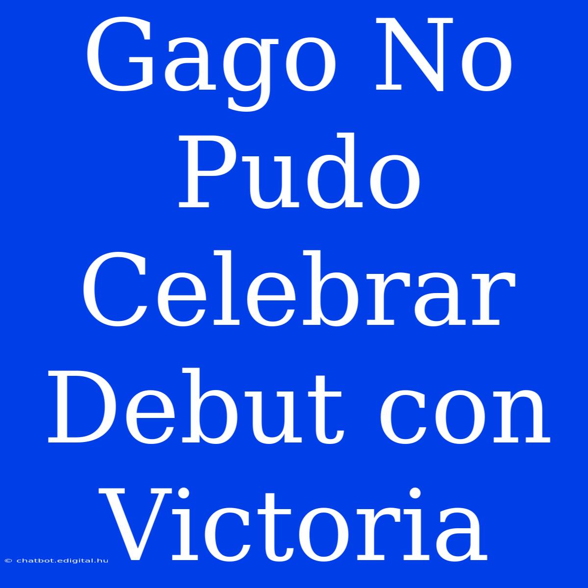 Gago No Pudo Celebrar Debut Con Victoria