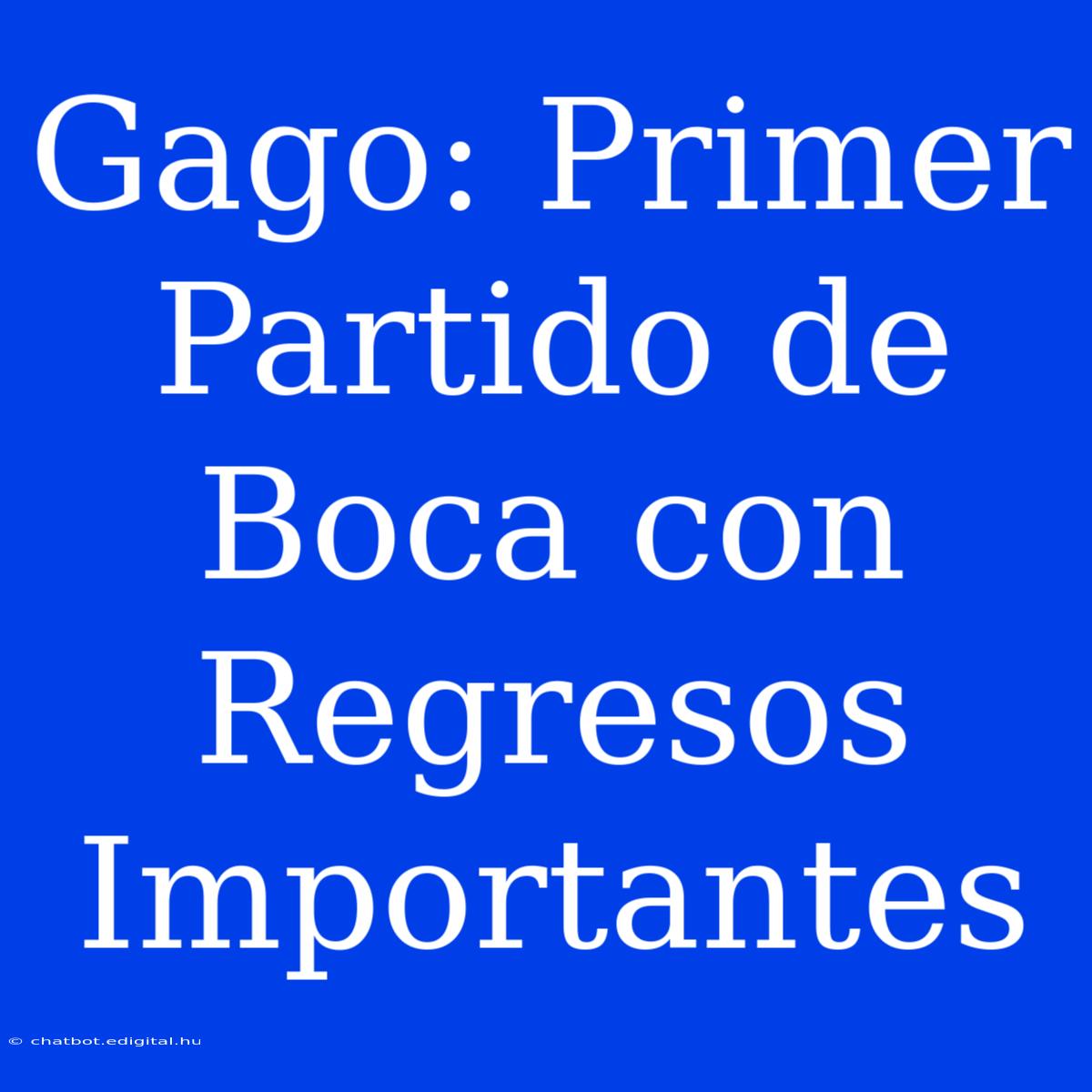 Gago: Primer Partido De Boca Con Regresos Importantes