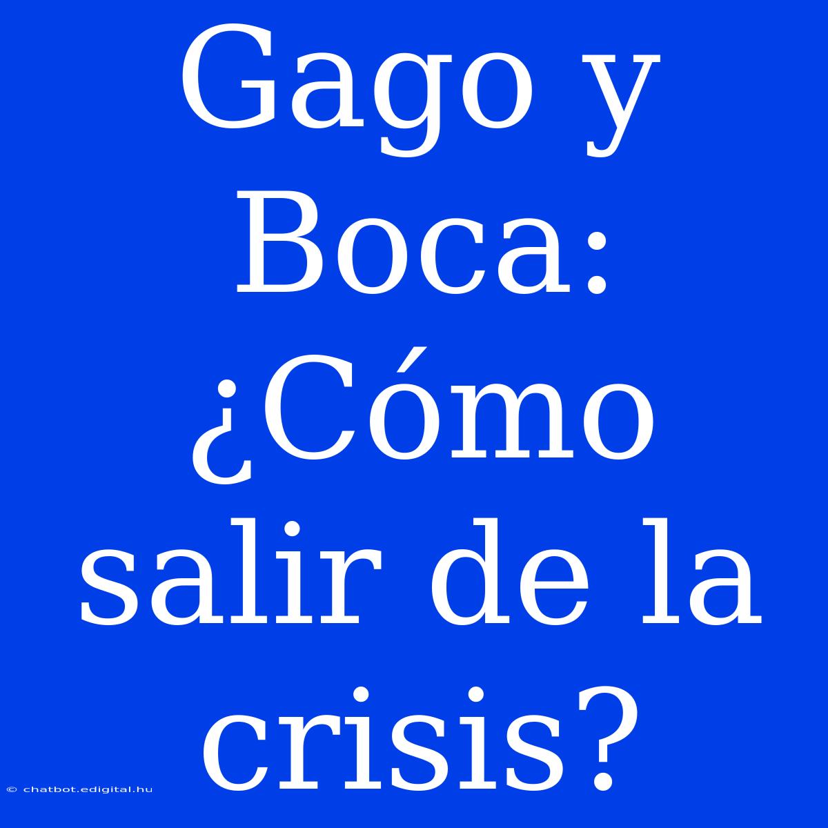 Gago Y Boca: ¿Cómo Salir De La Crisis?