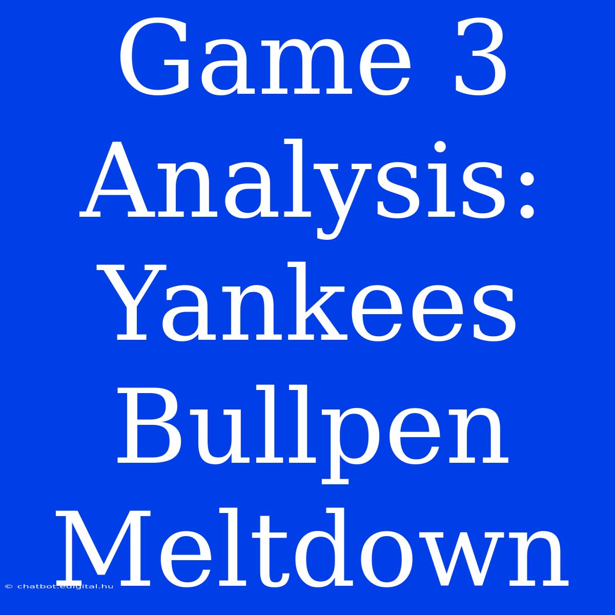 Game 3 Analysis: Yankees Bullpen Meltdown