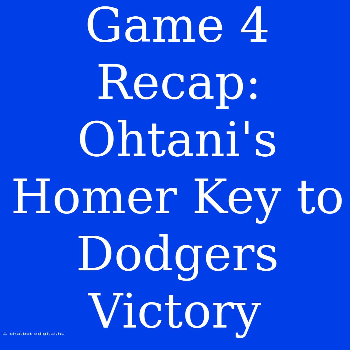 Game 4 Recap: Ohtani's Homer Key To Dodgers Victory