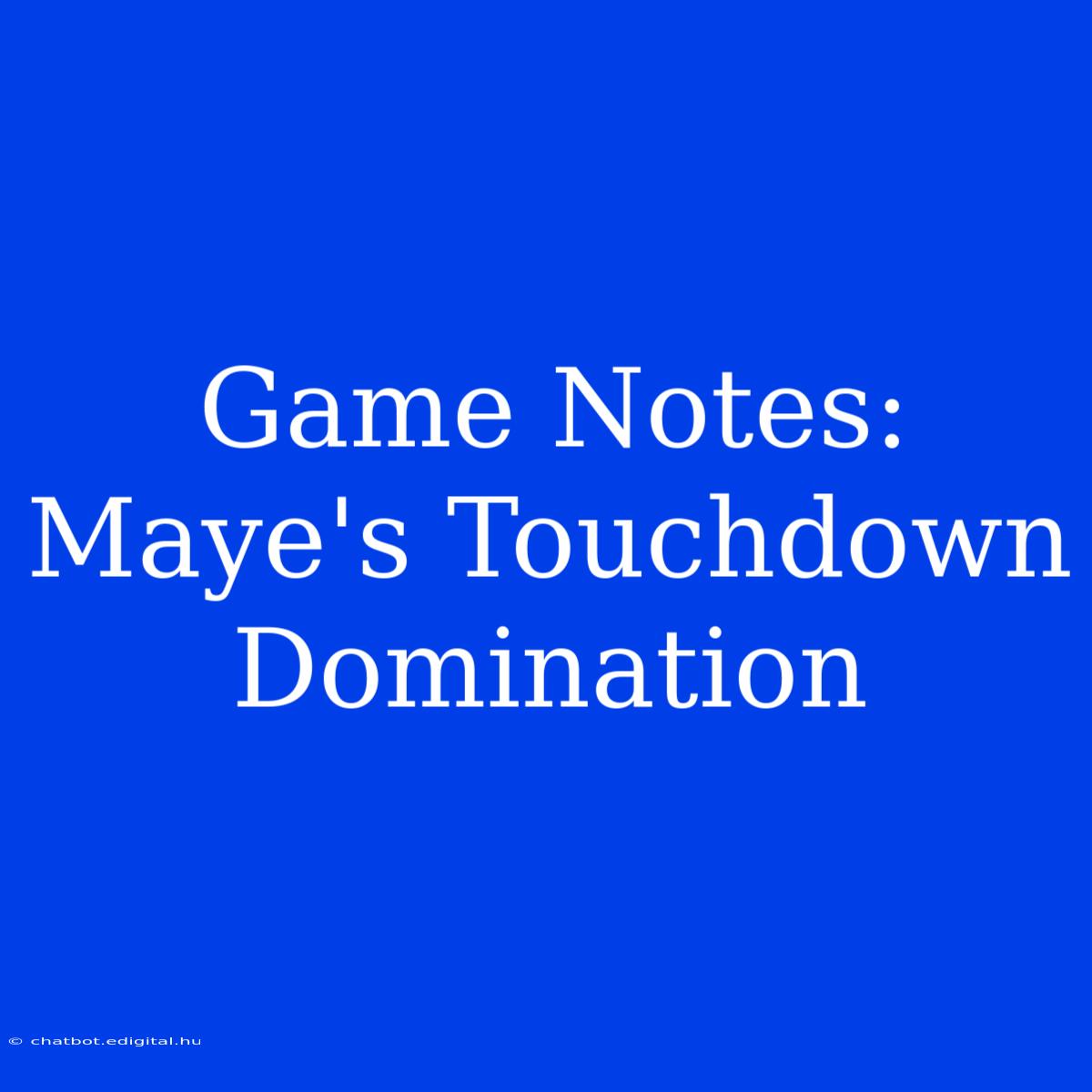 Game Notes: Maye's Touchdown Domination