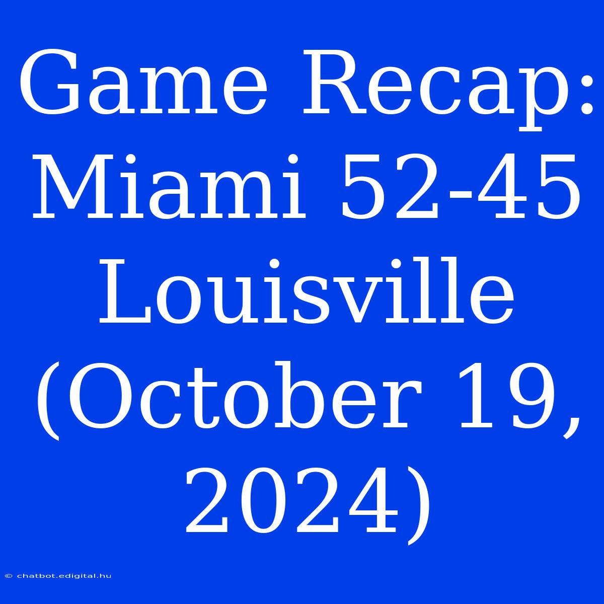 Game Recap: Miami 52-45 Louisville (October 19, 2024)