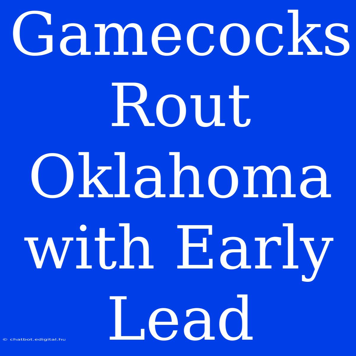 Gamecocks Rout Oklahoma With Early Lead