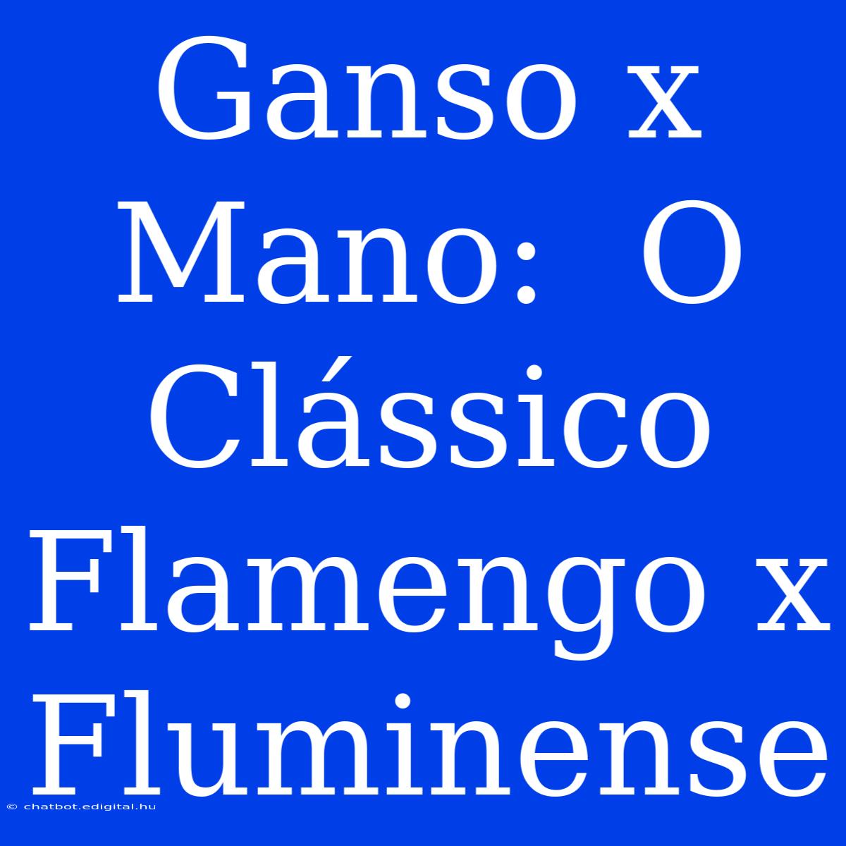 Ganso X Mano:  O Clássico Flamengo X Fluminense