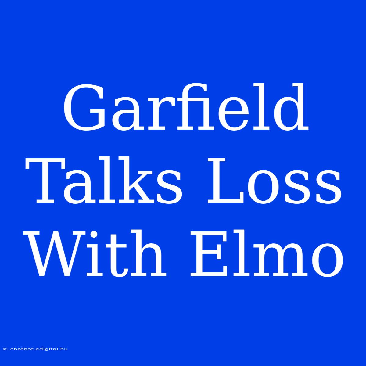 Garfield Talks Loss With Elmo