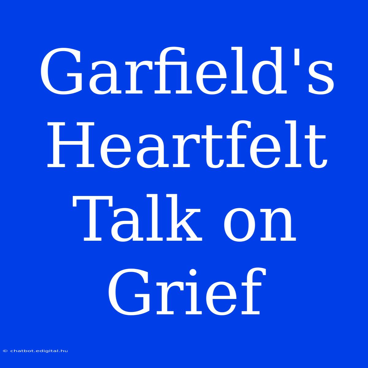 Garfield's Heartfelt Talk On Grief