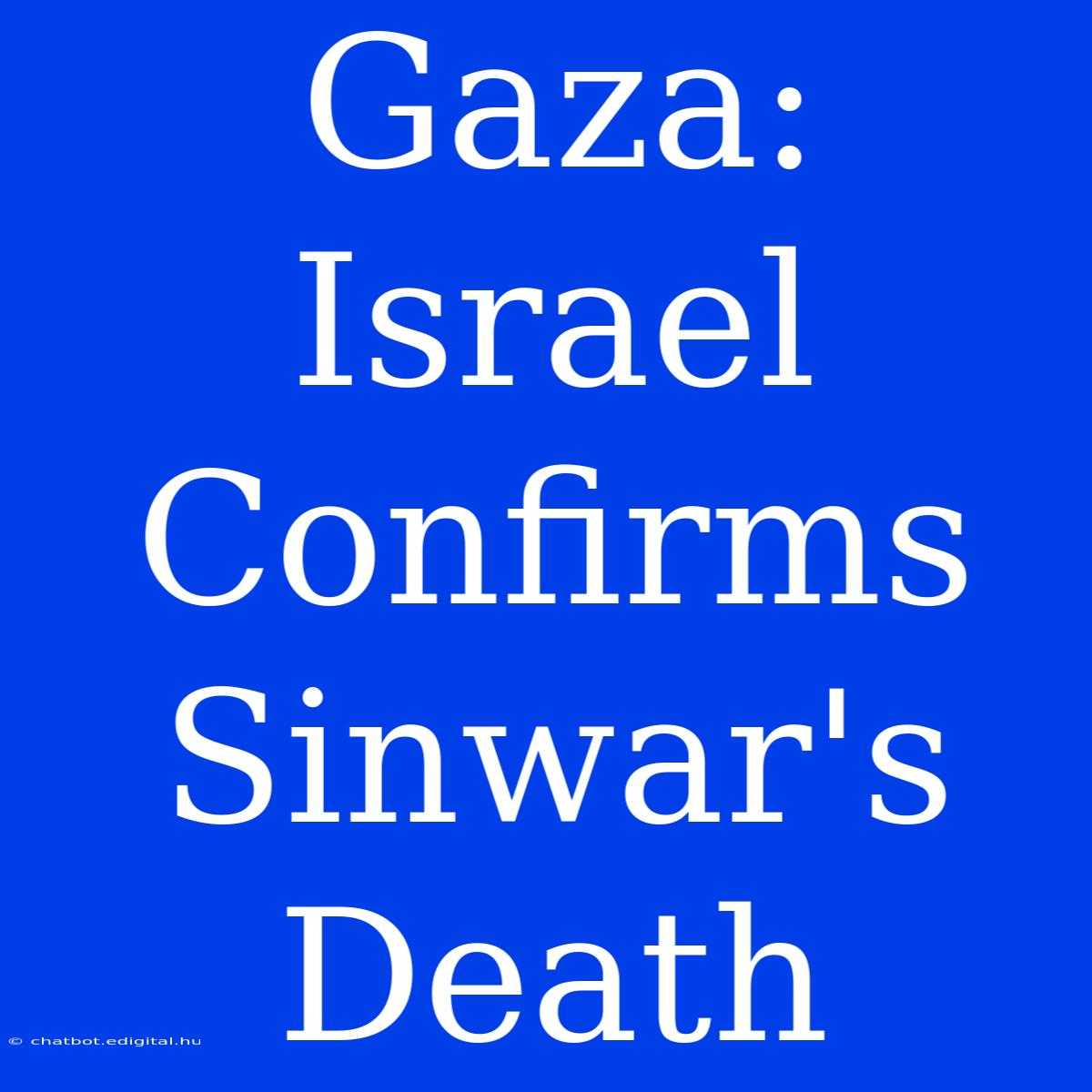 Gaza: Israel Confirms Sinwar's Death