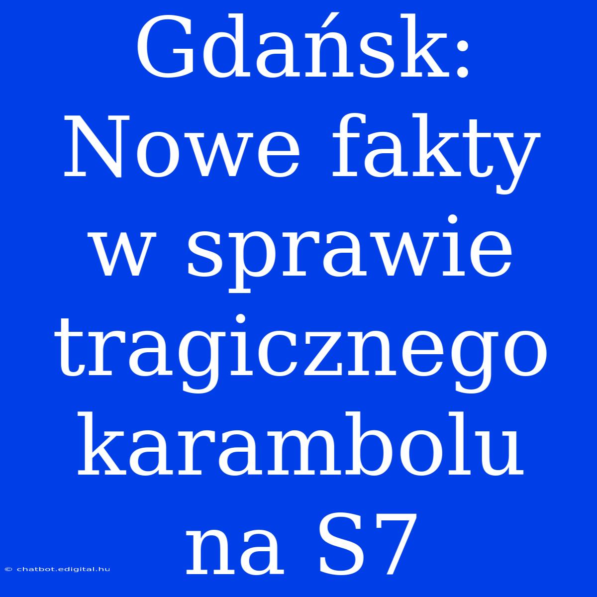 Gdańsk: Nowe Fakty W Sprawie Tragicznego Karambolu Na S7