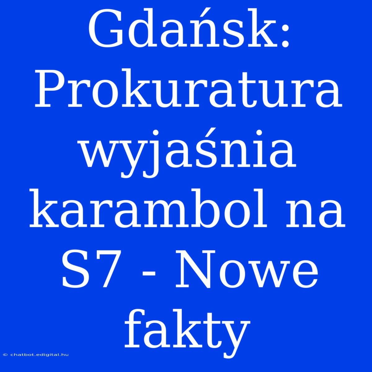 Gdańsk: Prokuratura Wyjaśnia Karambol Na S7 - Nowe Fakty