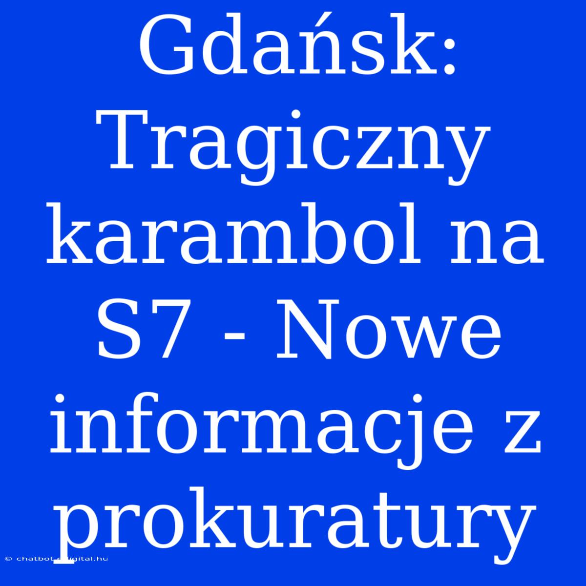 Gdańsk: Tragiczny Karambol Na S7 - Nowe Informacje Z Prokuratury