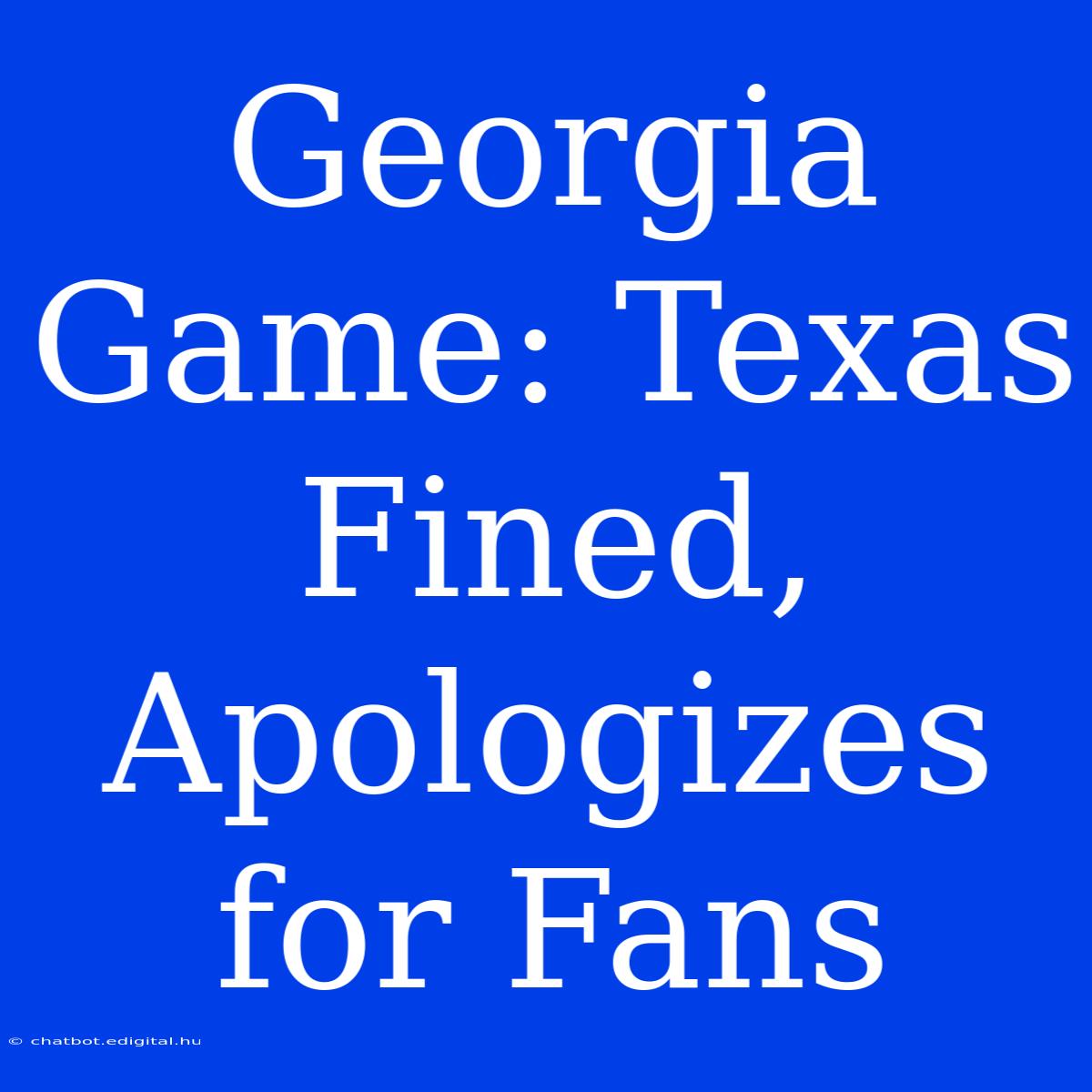 Georgia Game: Texas Fined, Apologizes For Fans