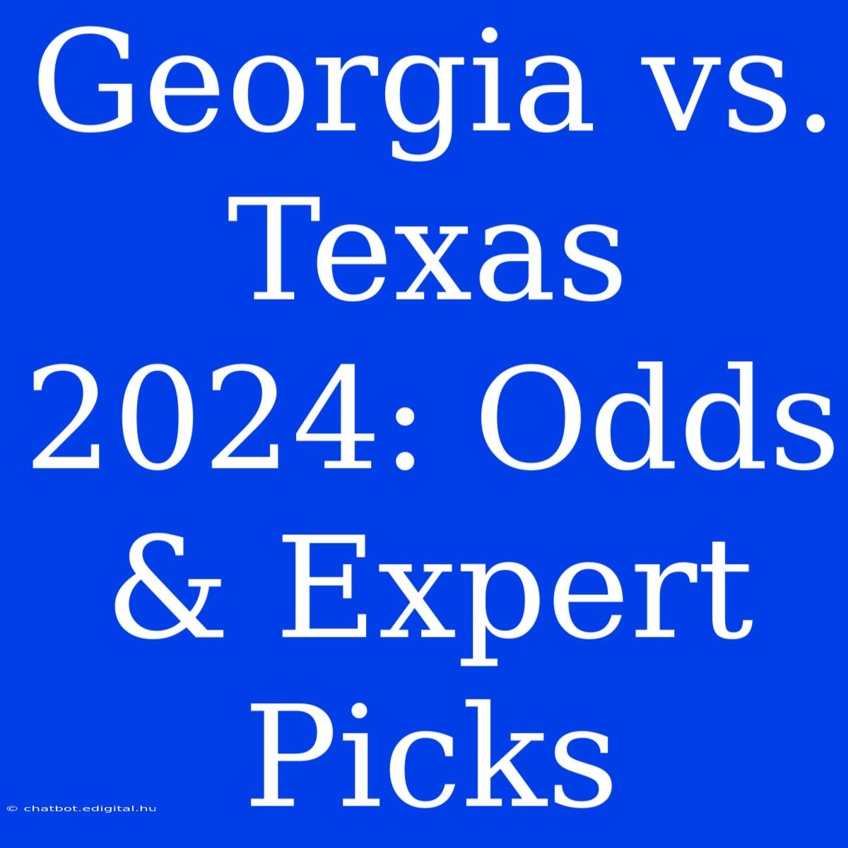 Georgia Vs. Texas 2024: Odds & Expert Picks