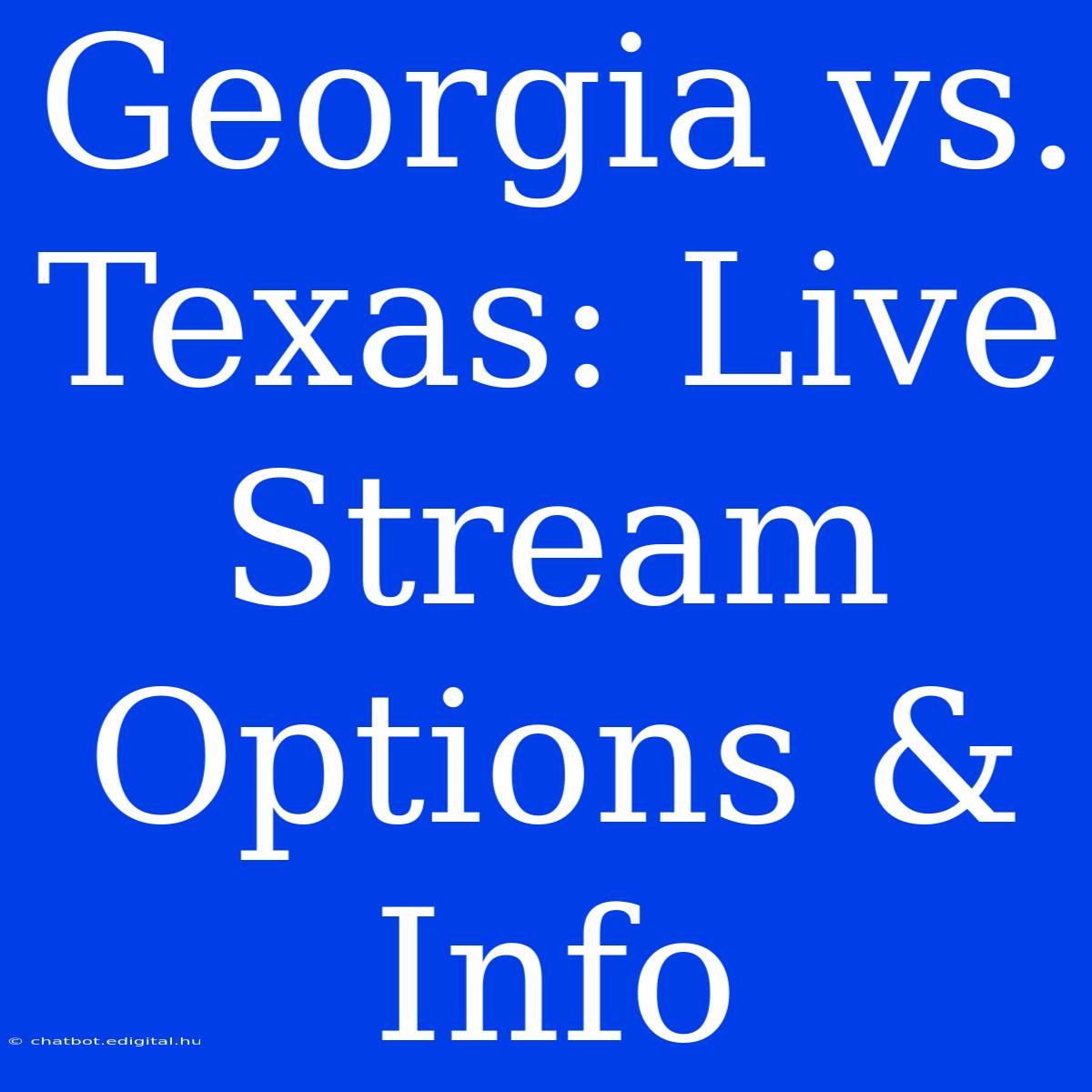 Georgia Vs. Texas: Live Stream Options & Info