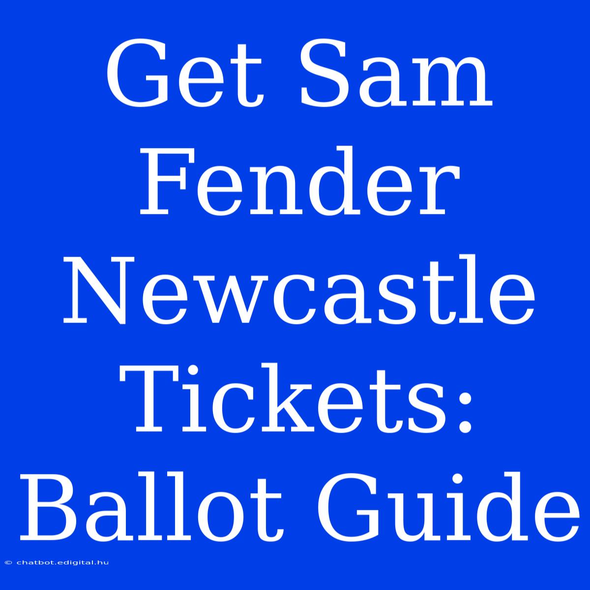 Get Sam Fender Newcastle Tickets: Ballot Guide