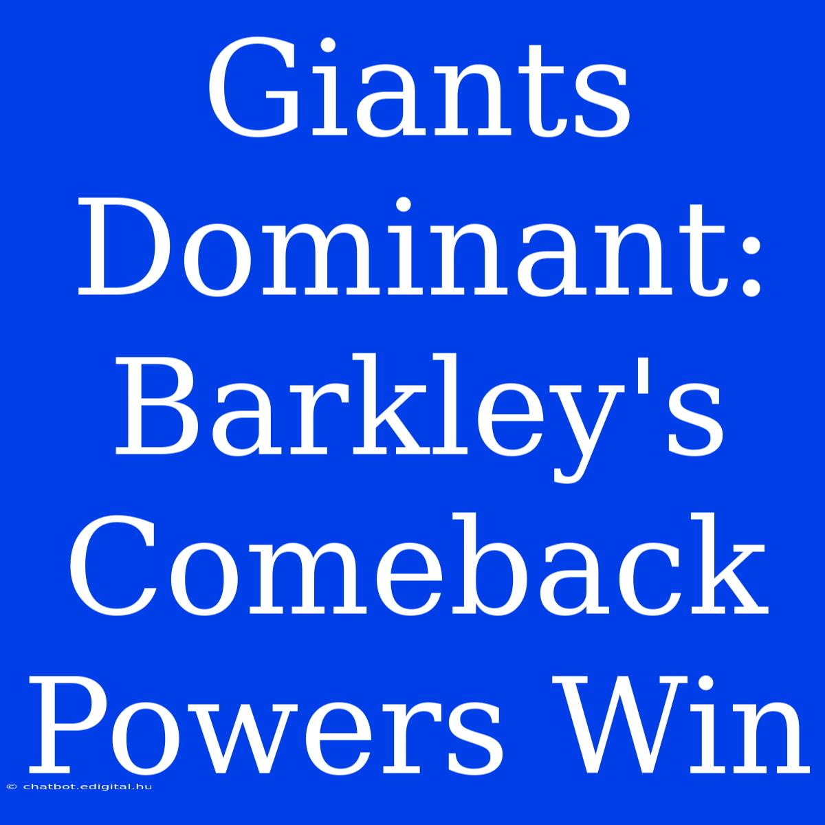 Giants Dominant: Barkley's Comeback Powers Win