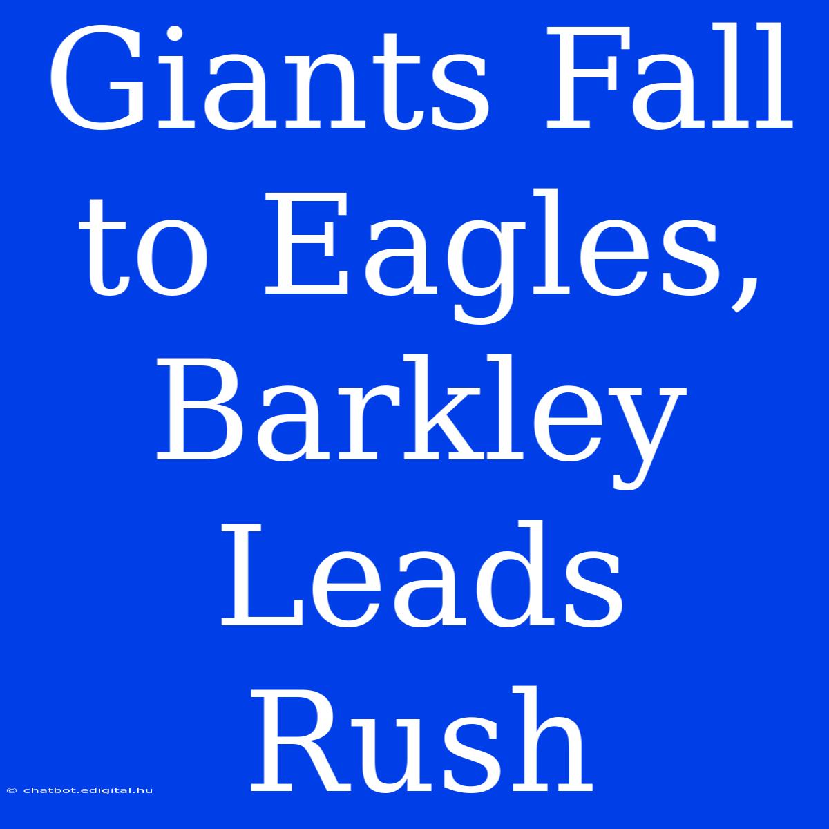 Giants Fall To Eagles, Barkley Leads Rush