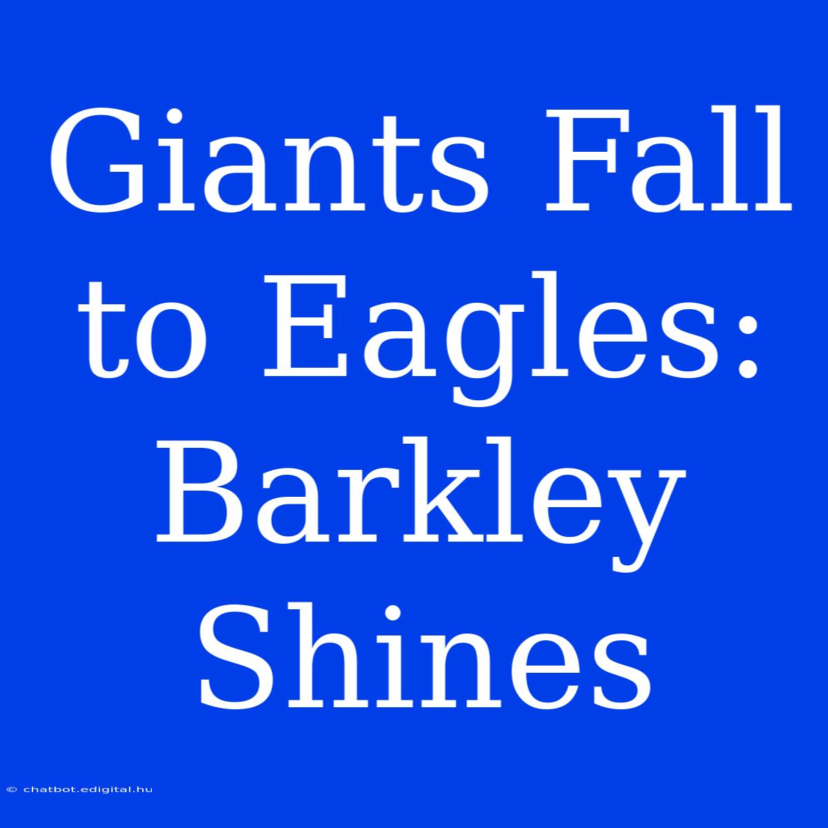 Giants Fall To Eagles: Barkley Shines