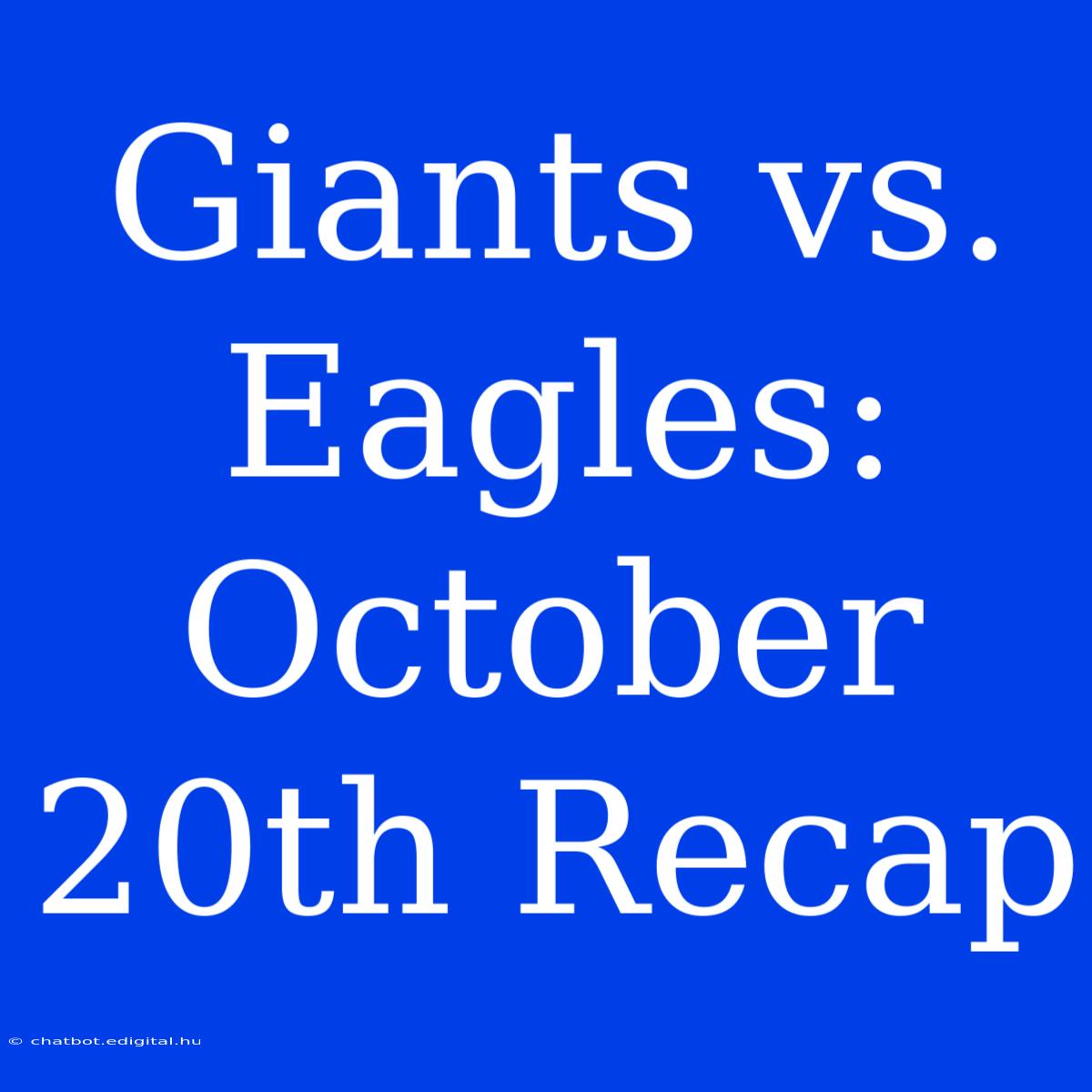 Giants Vs. Eagles: October 20th Recap