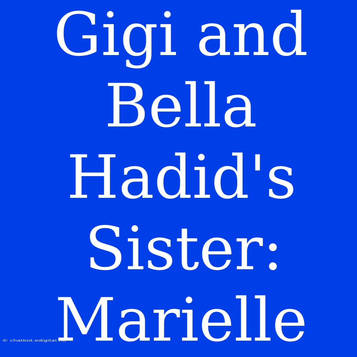 Gigi And Bella Hadid's Sister: Marielle