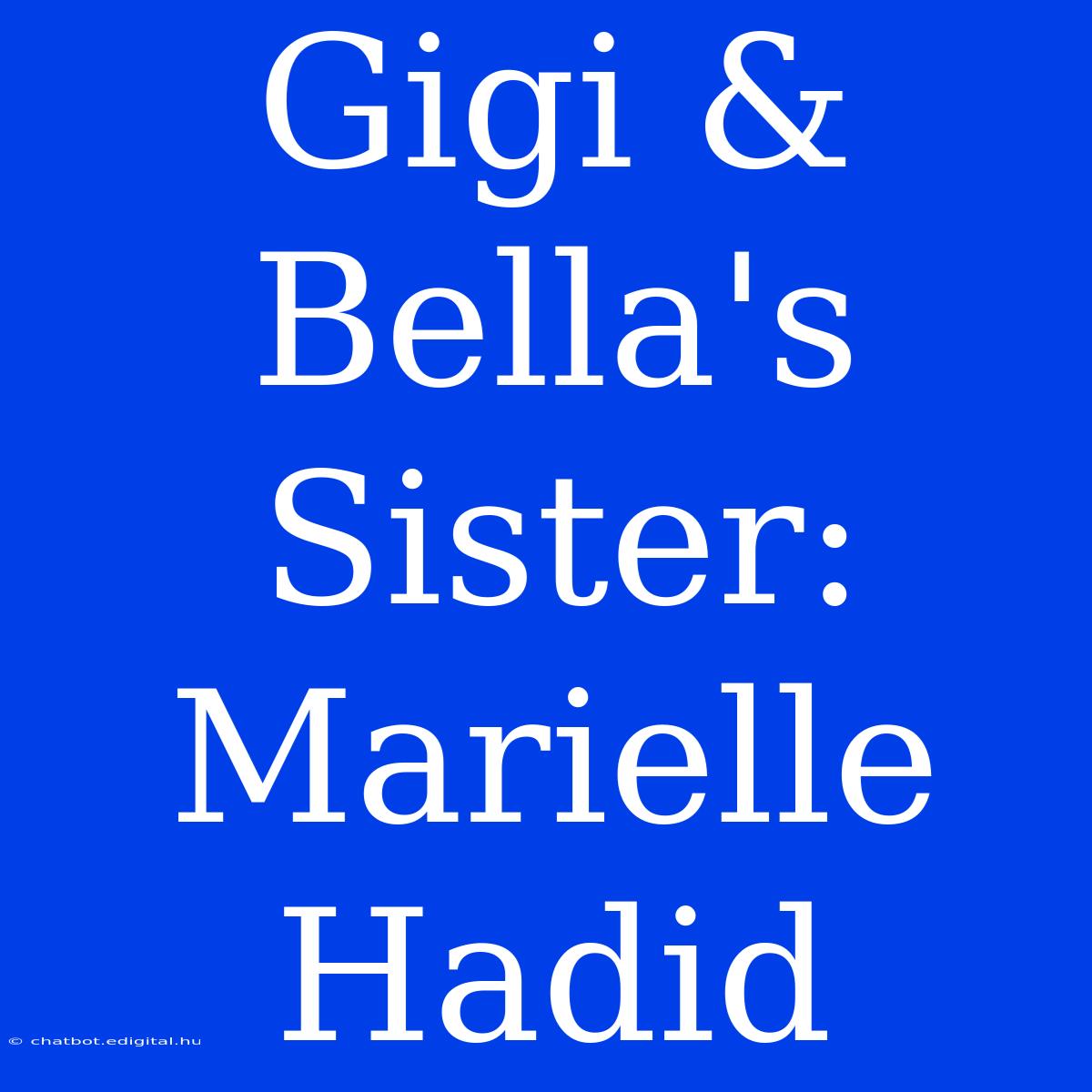 Gigi & Bella's Sister: Marielle Hadid